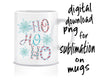 Ho Ho Ho sublimation design for mug